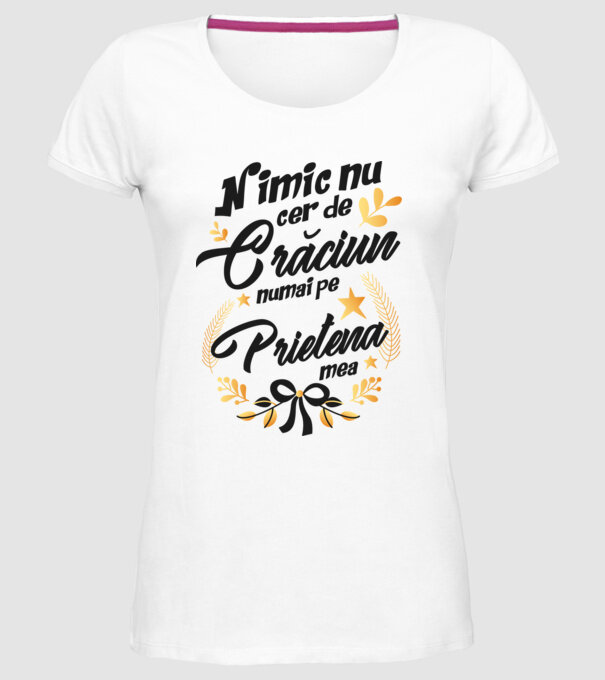 nimic nu cer de Crăciun, numai pe prietena mea model alb pe tricou