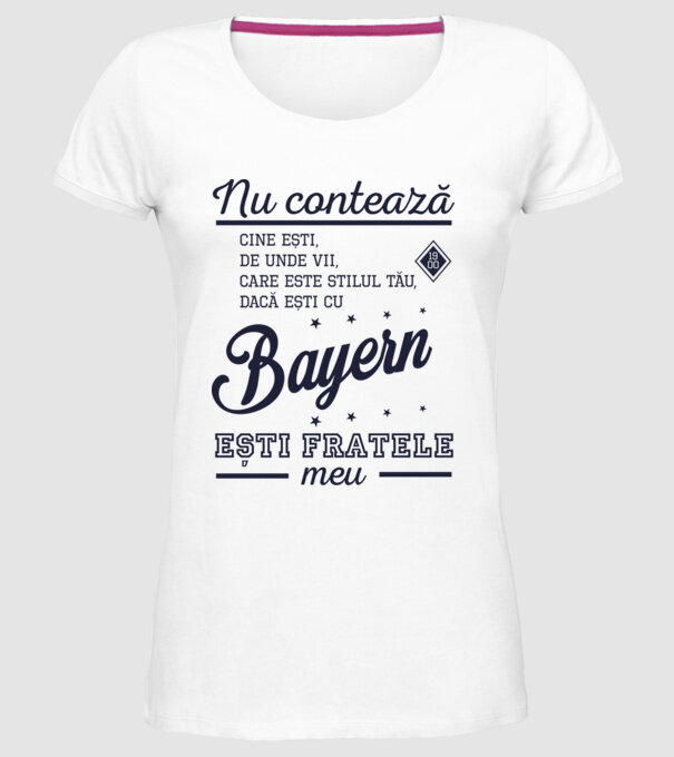 nu contează cine ești, de unde vii, care este stilul tău, dacă ești cu Bayern, ești fratele meu model alb pe tricou
