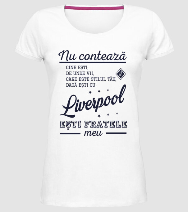 nu contează cine ești, de unde vii, care este stilul tău, dacă ești cu Liverpool, ești fratele meu model alb pe tricou