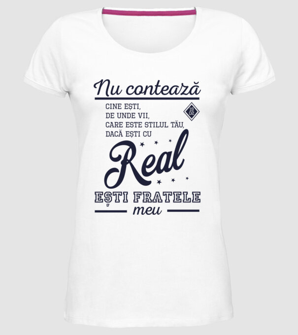 nu contează cine ești, de unde vii, care este stilul tău, dacă ești cu Real, ești fratele meu model alb pe tricou
