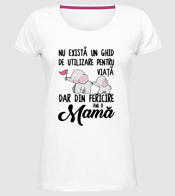 Nu există un ghid de utilizare pentru viață, dar din fericire am o mamă model alb pe tricou