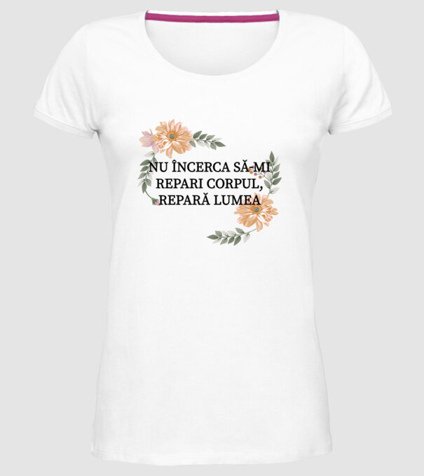 nu încerca să-mi repari corpul, repară lumea model alb pe tricou