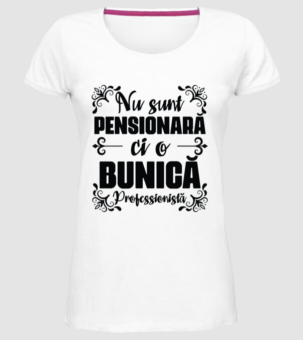 Nu sunt_ pensionară, ci o bunică profesionistă model alb pe tricou