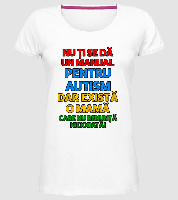 Nu ți se dă un manual pentru autism, dar există o mamă care nu renunță niciodată! model alb pe tricou