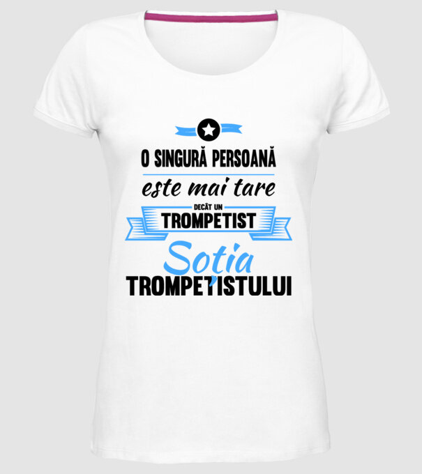 numai o persoană este mai tare decât un trompetist, soția trompetistului model alb pe tricou