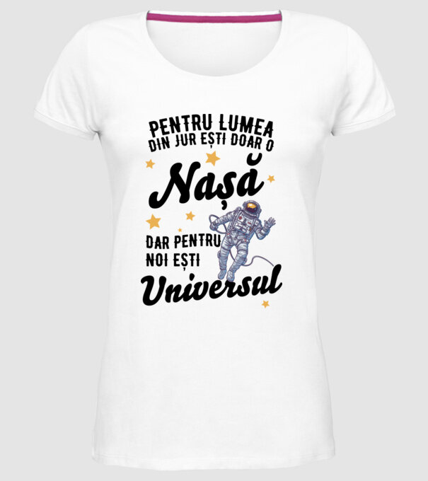 Pentru lumea din jur ești doar un nașă, dar pentru noi ești universul model alb pe tricou