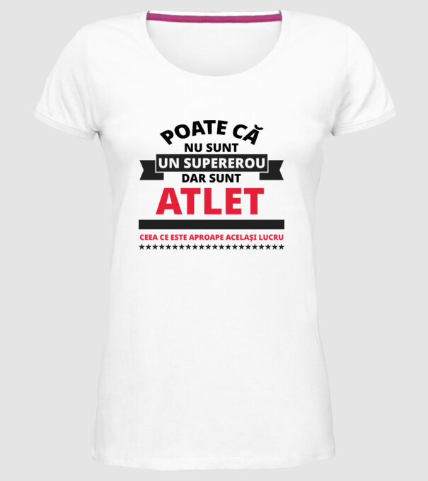 Poate că nu sunt un supererou, dar sunt ATLET, ceea ce este aproape același lucru model alb pe tricou