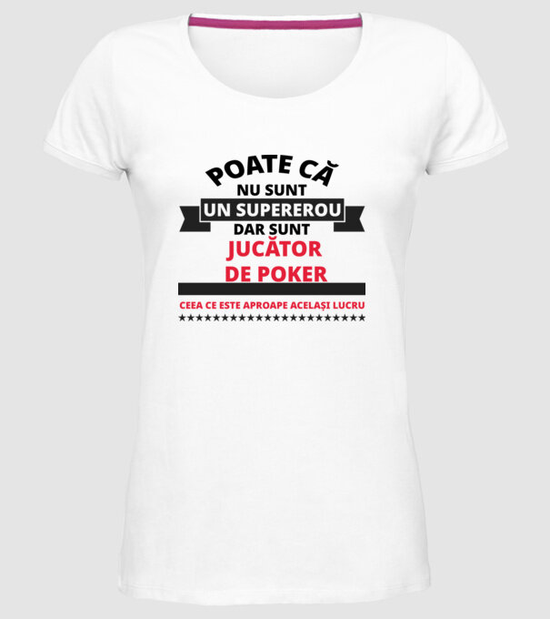 Poate că nu sunt un supererou, dar sunt JUCĂTOR DE POKER, ceea ce este aproape același lucru model alb pe tricou