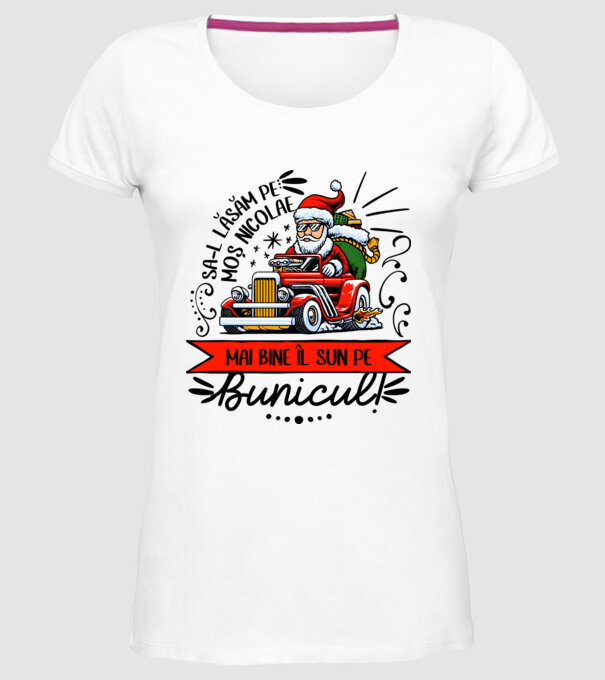 Să-l lăsăm pe Moș Nicolae, mai bine îl sun pe bunicul! model alb pe tricou