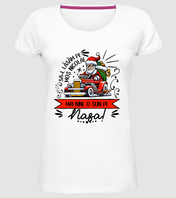 Să-l lăsăm pe Moș Nicolae, mai bine o sun pe nașa! model alb pe tricou