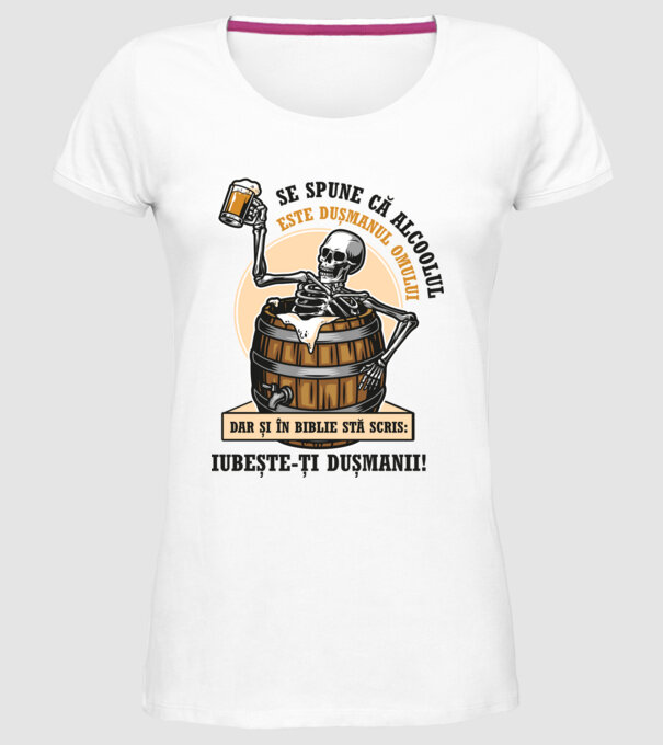 Se spune că alcoolul este dușmanul omului, dar și în biblie stă scris: iubește-ți dușmanii! model alb pe tricou