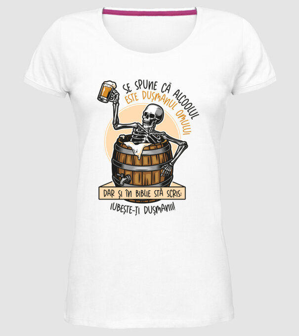 Se spune că alcoolul este dușmanul omului, dar și în biblie stă scris: iubește-ți dușmanii! model alb pe tricou