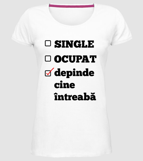 single, ocupat, depinde cine întreabă model alb pe tricou