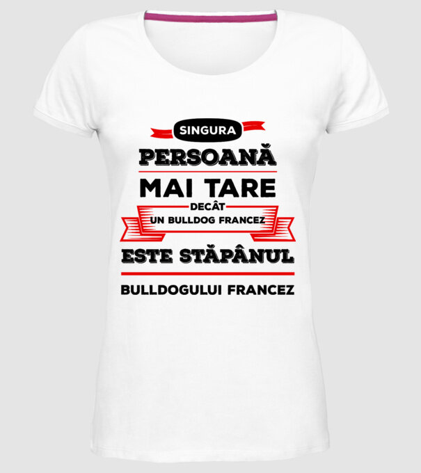 singura persoană mai tare decât un bulldog francez este stăpânul bulldogului francez model alb pe tricou