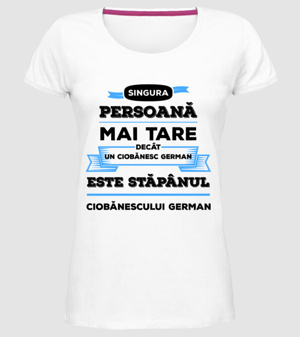 singura persoană mai tare decât un ciobănesc german este stăpânul ciobănescului german model alb pe tricou