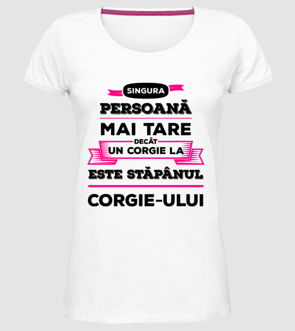 singura persoană mai tare decât un Corgie la este stăpânul Corgie-ului model alb pe tricou