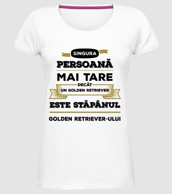 singura persoană mai tare decât un Golden Retriever este stăpânul Golden Retriever-ului model alb pe tricou