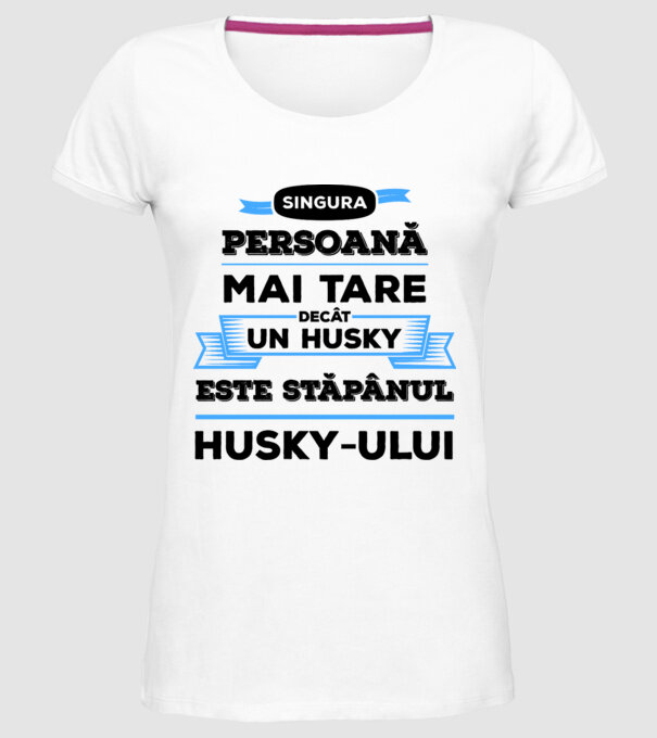 singura persoană mai tare decât un Husky este stăpânul Husky-ului model alb pe tricou
