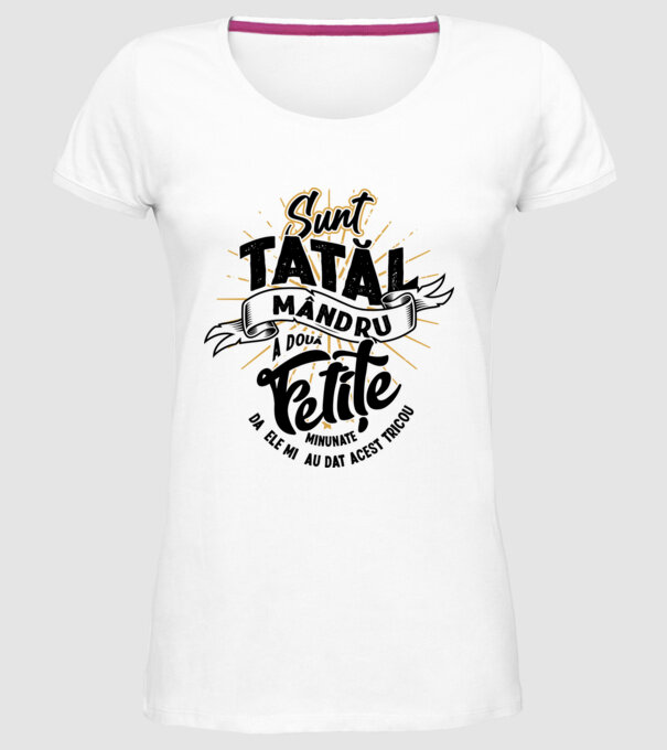 Sunt tatăl mândru a două fetițe minunate - da, ele mi-au dat acest tricou model alb pe tricou