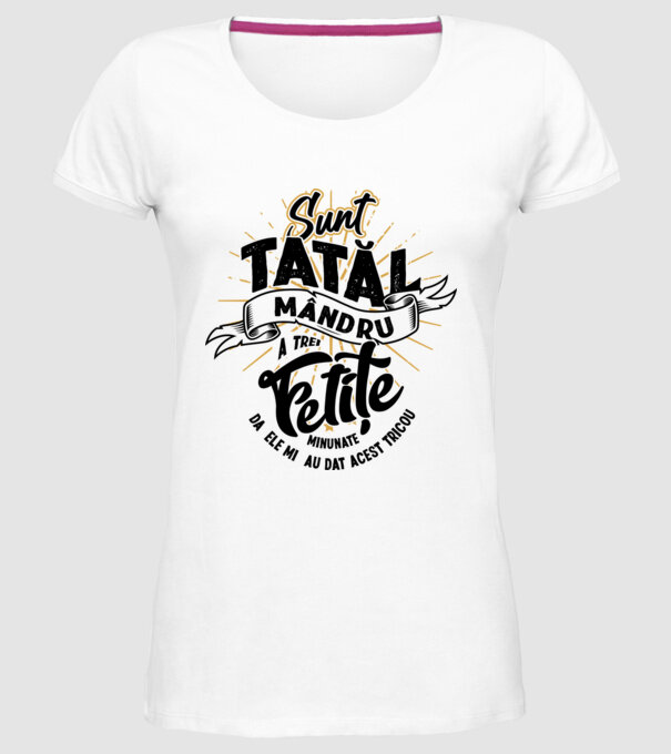 Sunt tatăl mândru a trei fetițe minunate - da, ele mi-au dat acest tricou model alb pe tricou
