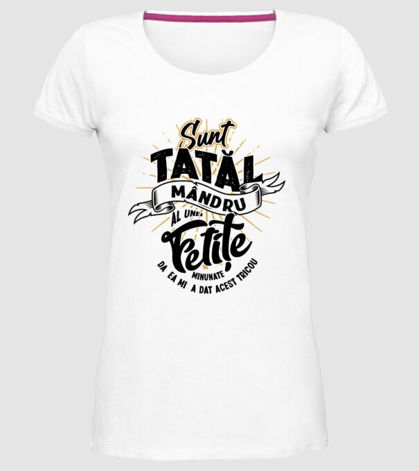 Sunt tatăl mândru al unei fetițe minunate - da, ea mi-a dat acest tricou model alb pe tricou