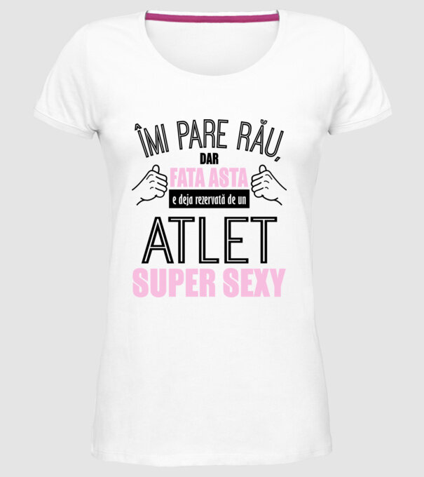 Îmi pare rău, dar fata asta e deja rezervată de un ATLET super sexy model alb pe tricou
