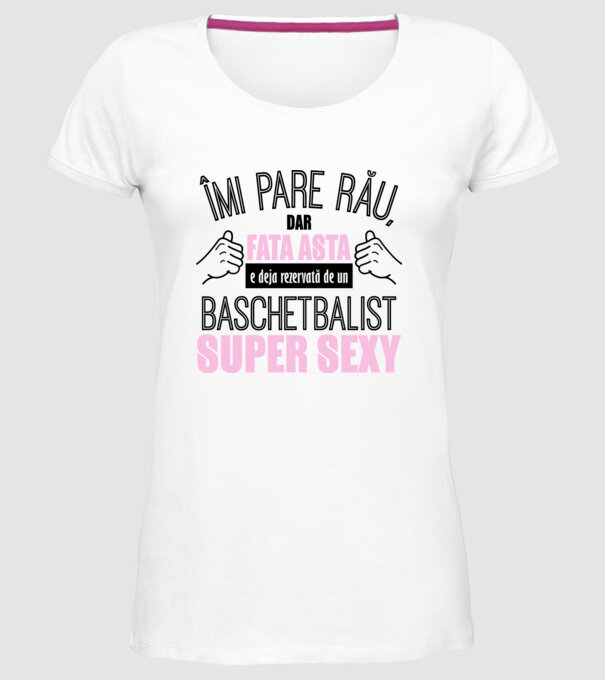 Îmi pare rău, dar fata asta e deja rezervată de un BASCHETBALIST super sexy model alb pe tricou