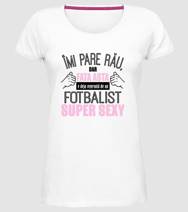 Îmi pare rău, dar fata asta e deja rezervată de un FOTBALIST super sexy model alb pe tricou