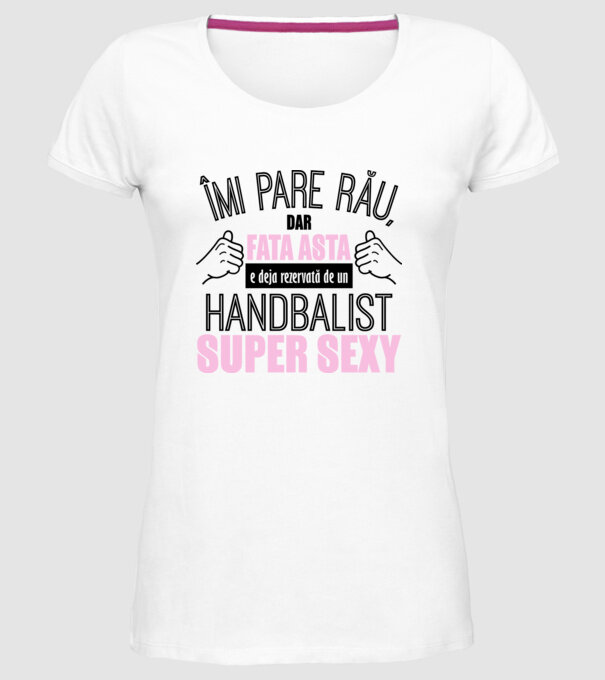 Îmi pare rău, dar fata asta e deja rezervată de un HANDBALIST super sexy model alb pe tricou