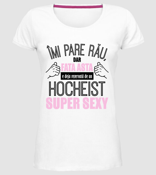 Îmi pare rău, dar fata asta e deja rezervată de un HOCHEIST super sexy model alb pe tricou