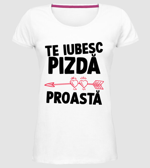 Te iubesc, pizdă proastă model alb pe tricou