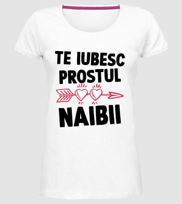 Te iubesc, prostul naibii model alb pe tricou