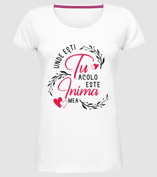 Unde ești tu, acolo este inima mea model alb pe tricou