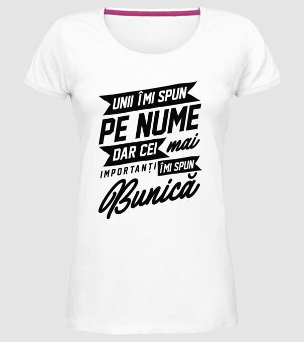Unii îmi spun pe nume, dar cei mai importanți îmi spun bunică model alb pe tricou