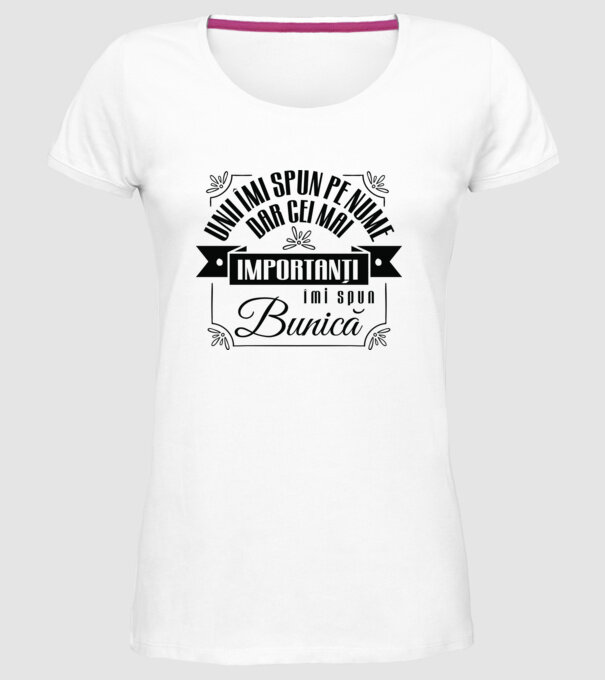 Unii îmi spun pe nume, dar cei mai importanți îmi spun bunică model alb pe tricou