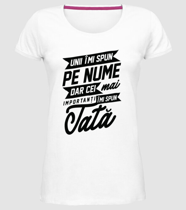 Unii îmi spun pe nume, dar cei mai importanți îmi spun tată model alb pe tricou