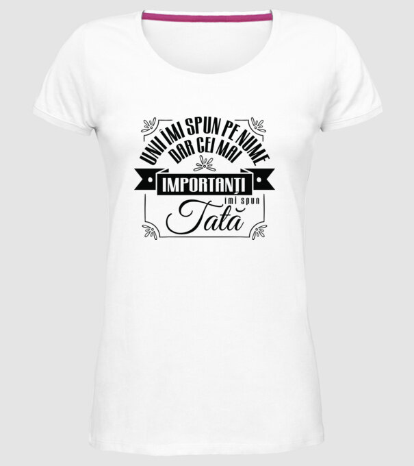 Unii îmi spun pe nume, dar cei mai importanți îmi spun tată model alb pe tricou