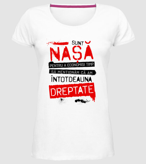 Sunt nașă - pentru a economisi timp, să menționăm că am întotdeauna dreptate! model alb pe tricou