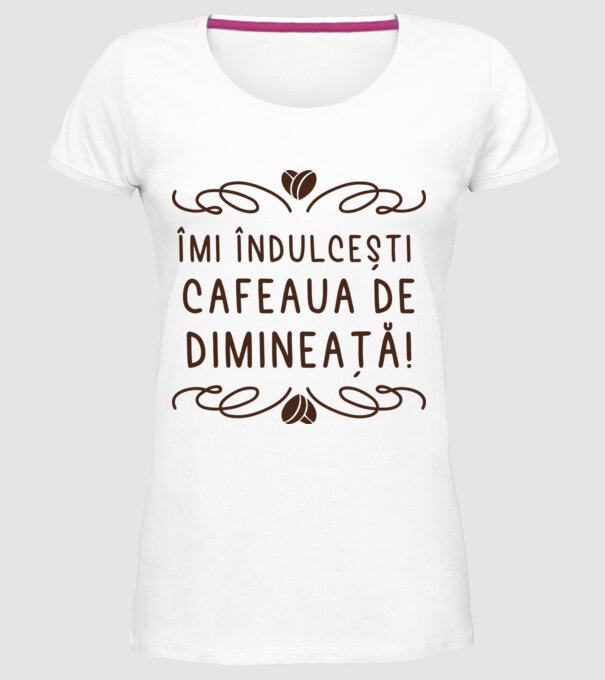 Valentine îmi îndulcești cafeaua de dimineață model alb pe tricou