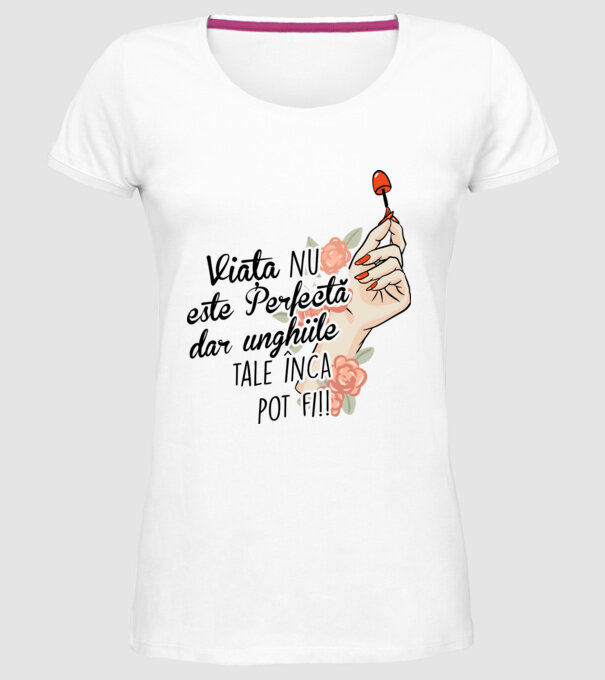 Viața nu este perfectă, dar unghiile tale încă pot fi! model alb pe tricou