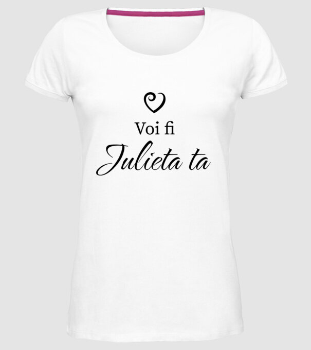 Voi fi Julieta ta model alb pe tricou