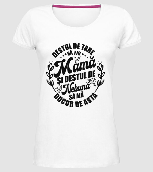 Destul de tare să fiu mamă și destul de nebună să mă bucur de asta model alb pe tricou