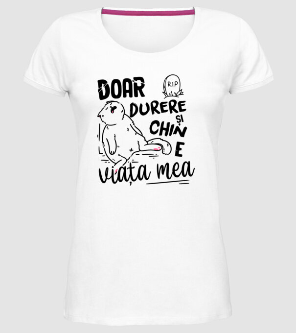 Doar durere și chin e viața mea model alb pe tricou