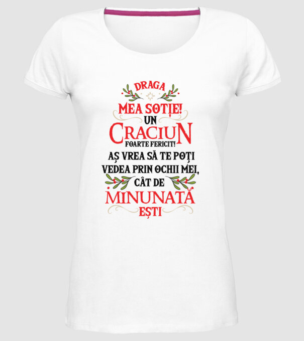 Draga mea soție! Un Crăciun foarte fericit! Aș vrea să te poți vedea prin ochii mei, cât de minunat ești model alb pe tricou