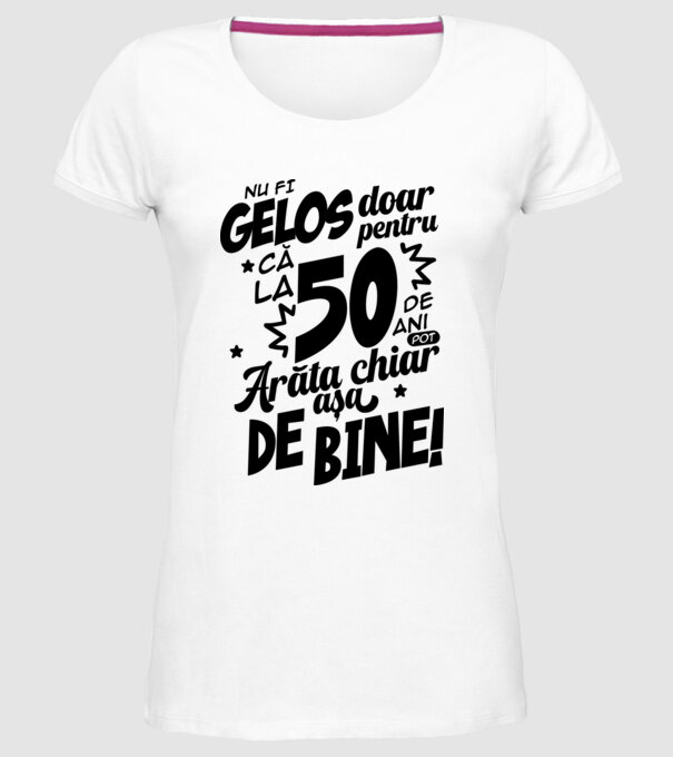 NU FI GELOS DOAR PENTRU CĂ LA 50 DE ANI model alb pe tricou