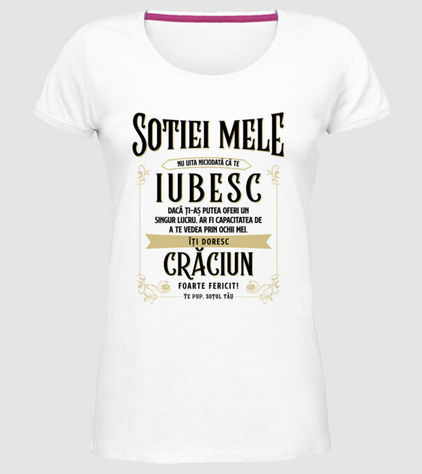 Soției mele - nu uita niciodată că te iubesc - dacă ți-aș putea oferi un singur lucru, ar fi capacitatea de a te vedea prin ochi model alb pe tricou