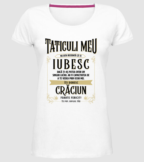 Tăticului meu - nu uita niciodată că te iubesc - dacă ți-aș putea oferi un singur lucru, ar fi capacitatea de a te vede model alb pe tricou