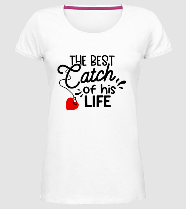 The best catch of his life model alb pe tricou