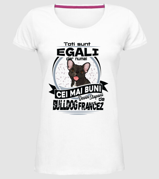 Toți sunt egali, dar numai cei mai buni devin stăpâni de bulldog francez model alb pe tricou