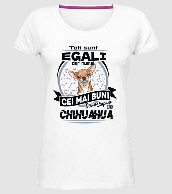 Toți sunt egali, dar numai cei mai buni devin stăpâni de chihuahua model alb pe tricou